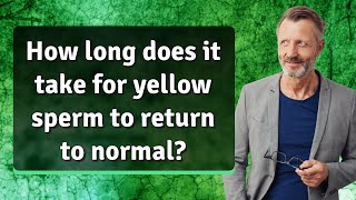 How long does it take for yellow sperm to return to normal [upl. by Eitsim]