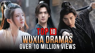 Top 10 Wuxia Dramas With Over 10 Million Views [upl. by Mountfort]