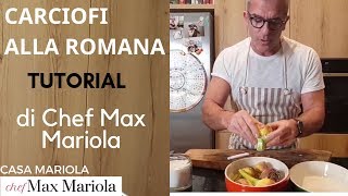 CARCIOFI ALLA ROMANA  TUTORIAL  la video ricetta di Chef Max Mariola [upl. by Bathsheba334]