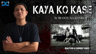 KAYA KO KASE by Bugoy na Koykoy  REACTION amp COMMENT VIDEO [upl. by Nol]