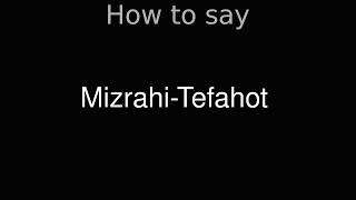 How to Pronounce correctly MizrahiTefahot [upl. by Aicinad182]