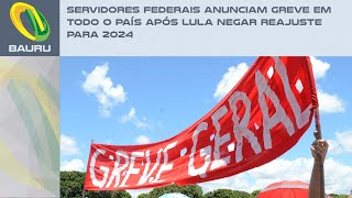 Servidores federais anunciam greve em todo o país após Lula negar reajuste para 2024 [upl. by Eellehs]