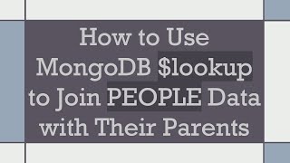 How to Use MongoDB lookup to Join PEOPLE Data with Their Parents [upl. by Holder]