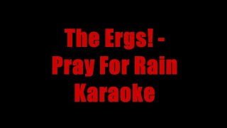 The Ergs  Pray for Rain Karaoke [upl. by Ahseekan]