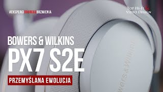 Bowers amp Wilkins Px7 S2e  przemyślana ewolucja  prezentacja Top HiFi [upl. by Ecyob]