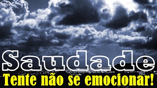 SAUDADE  Linda Mensagem de Saudade  Lindo Vídeo de Saudade  Tente não se emocionar [upl. by Pren]