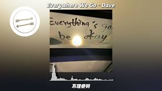 Everywhere We Go  Dave『准备包袱走路 一步一步计算好 』【動態歌詞】 [upl. by Eillam]