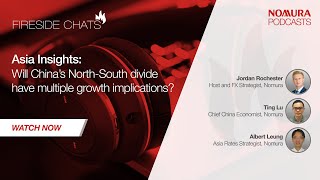 Fireside Chats  Asia insights Will China’s NorthSouth divide have multiple growth implications [upl. by Ailisab]