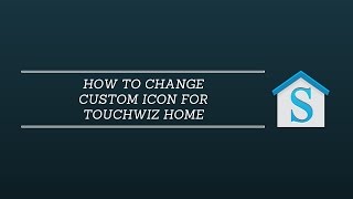 HOW TO CHANGE CUSTOM ICON FOR TOUCHWIZ HOME [upl. by Eigna872]