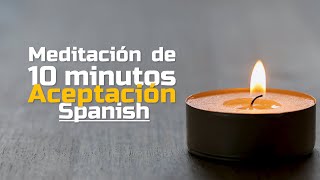 Meditación de 10 minutos  Aceptación [upl. by Ellis]