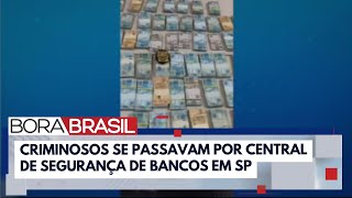 Operação desarticula quadrilha que se passava por segurança de bancos em SP  Bora Brasil [upl. by Alleuqcaj]