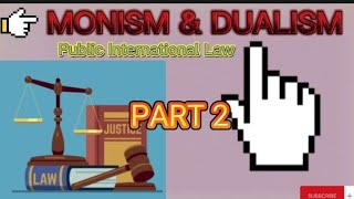 MONISM AND DUALISM  PART 2😍Public International Law [upl. by Thielen]