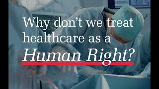 Why Don’t We Treat Health Care as a Human Right [upl. by Baylor]