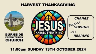 Burnside Sunday 13th Oct 2024  Jesus Changes Everything  Harvest Thanksgiving  11am [upl. by Sesylu174]