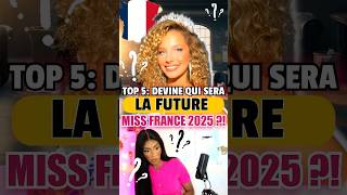 TOP 5 DEVINE QUI SERA LA FUTURE MISS FRANCE 2025 😱😍 [upl. by Cullie301]