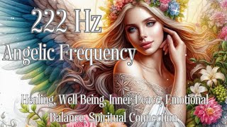 222 Hz Angelic Frequency Healing Well Being Inner Peace Emotional Balance Spiritual Connection [upl. by Haidebej]