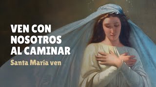 Mientras recorres la vida tú nunca solo estás  Ven con nosotros al caminar Santa María ven [upl. by Aehc]