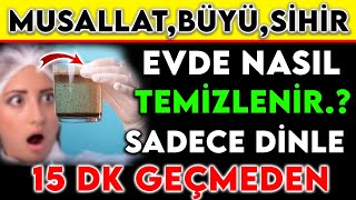 MUSALLAT BÜYÜ SİHİR EVDE NASIL TEMİZLENİR  SADECE DİNLE 15 DK GEÇMEDEN [upl. by Nahtahoj]