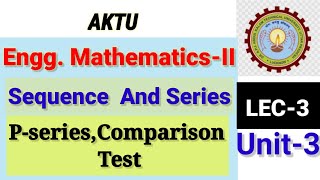 Lec3 EnggMaths2  Unit3  SEQUENCE AND SERIES  PSeries Comparison Test AKTU  series [upl. by Zela]