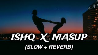 ISHQ MASHUP  SLOW  REVERB  FAHEEM ABDULLAH  AsmatYT777 [upl. by Dira839]