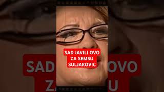 SAD JAVILI ZA SEMSU SULJAKOVIC [upl. by Ardiedak]