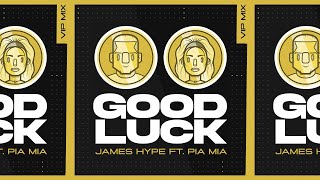 James Hype  Good Luck feat Pia Mia  VIP Remix [upl. by Higgs788]