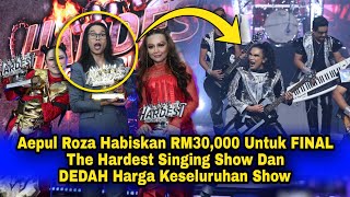 Aepul Roza Habiskan RM30000 Untuk FINAL The Hardest Singing Show Dan DEDAH Harga Keseluruhan Show [upl. by Donatelli]