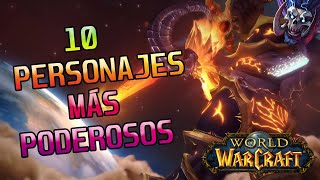 TOP 10 PERSONAJES MÁS PODEROSOS WORLD OF WACRAFT TrusyWarCraft [upl. by Etteyafal117]