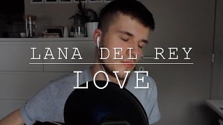 Lana Del Rey  Love acoustic cover  Sylvain Wuyts [upl. by Ruggiero151]