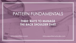 Pattern Fundamentals Three Ways to Manage the Back Shoulder Dart [upl. by Yrffoeg483]