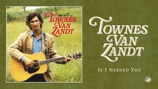 Townes Van Zandt  If I Needed You Official Audio [upl. by Dorrehs]