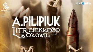 Litr ciekłego ołowiu  audiobook  Andrzej Pilipiuk czyta Maciej Kowalik [upl. by Euphemiah]