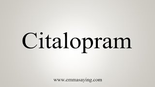 How To Say Citalopram [upl. by Ak]