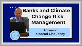 Banks and Climate Change Risk Management  Presentation by Professor Moorad Choudhry January 2024 [upl. by Nnayrb500]