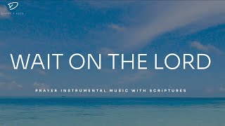 Wait on The Lord Prayer Instrumental Music Music With Scriptures  Christian Piano [upl. by Topliffe]