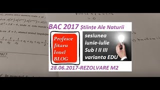 Rezolvare BAC 2017 Matematica M2 Stiinte Ale Naturii 28 iunie 2017 varianta oficiala EDU [upl. by Roddie]