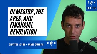 Chatter 182  Jamie Curran AKA Tradespotting On GameStop The Apes And Financial Revolution [upl. by Ayote838]