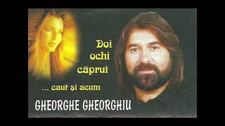 01Gheorghe Gheorghiu  Doi ochi caprui 1996 [upl. by Harriot]