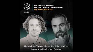 Episode 36 Unraveling Chronic Illness Dr Miles Nichols Journey to Health and Purpose [upl. by Mashe]