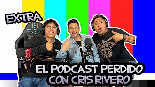 EL PODCAST PERDIDO CON CRIS RIVERO EXTRA [upl. by Noach]