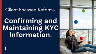 Client Focused Reforms Training Confirming and Maintaining KYC Information [upl. by Sussna767]