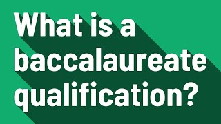 What is a baccalaureate qualification [upl. by Boyse658]