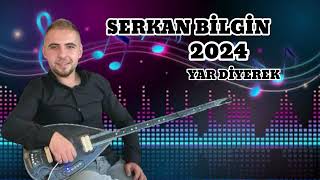 SERKAN BİLGİN  YAR DİYEREK 2024 [upl. by Henderson]