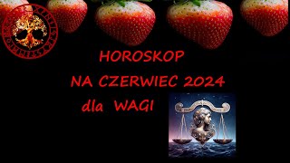 HOROSKOP NA CZERWIEC 2024 DLA WAGI [upl. by Eerahc]