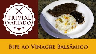 Bife ao Vinagre Balsâmico  Trivial Variado  Receita 0065 [upl. by Swetlana]