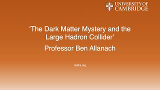 The Dark Matter Mystery and the Large Hadron Collider  Professor Ben Allanach [upl. by Austin421]