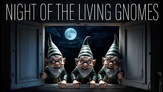 Night of the Living Gnomes [upl. by Hcnarb]