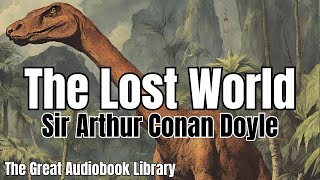 The Lost World By Sir Arthur Conan Doyle Full Unabridged Audiobook [upl. by Nireil720]