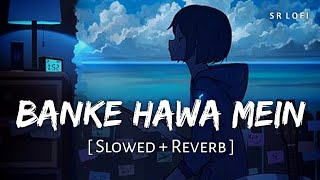 Banke Hawa Mein Bezubaan Mein Slowed  Reverb  Altamash Faridi  Rooh E Daari  SR Lofi [upl. by Ettelloc]