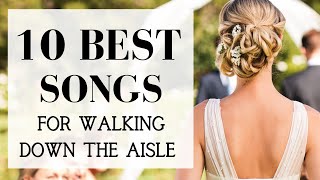 TOP 10 Songs For Walking Down The Aisle  BEST MODERN WEDDING ENTRANCE MUSIC 2024 [upl. by Schoenberg796]